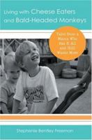 Living with Cheese Eaters and Bald-Headed Monkeys: Tales from a Mama Who Has It All and Still Wants More 059542855X Book Cover