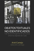 Objetos Textuales No Identificados: Narrativas emergentes en los nuevos entornos digitales de Cuba B0CFCYVX86 Book Cover