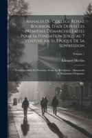 Annales Du Collège Royal Bourbon, D'aix Depuis Les Premières Démarches Faites Pour Sa Fondation Jusqu'au 7 Ventose An Iii, Époque De Sa Suppression: ... Originaux; Volume 1 (French Edition) 1022573349 Book Cover