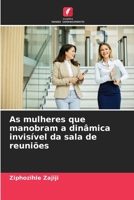 As mulheres que manobram a dinâmica invisível da sala de reuniões (Portuguese Edition) 6208054869 Book Cover