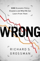 WRONG: Nine Economic Policy Disasters and What We Can Learn from Them 0199322198 Book Cover