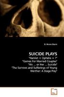 SUICIDE PLAYS: "Hamlet + Ophelia = ?" "Games For Married Couples" "His ... or Her ... Suicide" "The Sorrows and Sufferings of Young Werther: A Stage Play" 3639210735 Book Cover