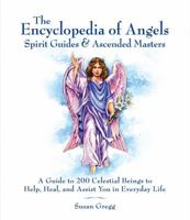 The Encyclopedia of Angels, Spirit Guides & Ascended Masters: A Guide to 200 Celestial Beings to Help, Heal, and Assist You in Everyday Life 1592333435 Book Cover