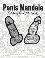 Penis Mandala Coloring Book for Adults: 2021 Gag Gift Christmas Stress Relief Mind Relaxation Easy Simple Beautiful Flower Wreath Women Indian Mini ... Activity Small Nature Summer Artist B08RBJD1HP Book Cover