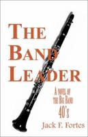 The Band Leader: A Novel of the Big Band 40's 073882934X Book Cover