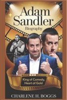 Adam Sandler Biography: King of Comedy, Heart of Gold B0DVH825YT Book Cover