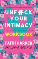 Unfuck Your Intimacy Workbook: Using Science for Better Dating, Sex, and Relationships 1621068897 Book Cover