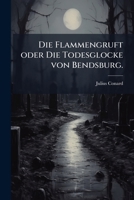 Die Flammengruft Oder Die Todesglocke Von Rendsburg: Erzählung Aus Der Geschichte Schleswig. Holsteins Von Julius Conard, Volume 2... 1247787524 Book Cover