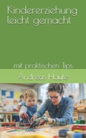 Kindererziehung leicht gemacht: mit praktischen Tips (German Edition) B0F5QL6FP6 Book Cover