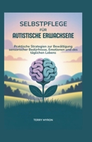 Selbstpflege für Autistische Erwachsene: Praktische Strategien zur Bewältigung sensorischer Bedürfnisse, Emotionen und des täglichen Lebens (German Edition) B0FDBF3DN6 Book Cover