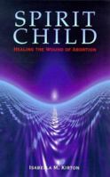 Spirit Child: Healing the Wound of Abortion 1899171126 Book Cover