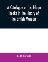 A Catalogue of the Telugu Books in the Library of the British Museum 9354031102 Book Cover