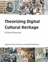 Theorizing Digital Cultural Heritage: A Critical Discourse (Media in Transition) 0262514117 Book Cover