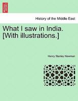 What I saw in India. [With illustrations.] 1241165378 Book Cover