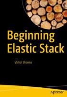 Beginning Elastic Stack 1484216938 Book Cover