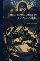 Bible Temperance In Three Discourses 1179650433 Book Cover