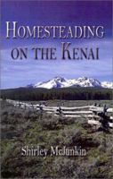 Homesteading on the Kenai 1591291003 Book Cover