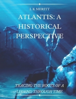 Atlantis: A Historical Perspective Tracing the Roots of a Legend Through Time B0DTZVMZDR Book Cover