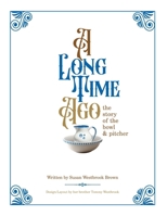 A Long Time Ago...The Story of the Bowl and Pitcher B0F24J61F3 Book Cover