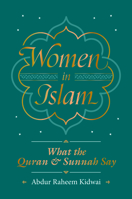 Women in Islam: What the Qur'an and Sunnah Say 1847741401 Book Cover