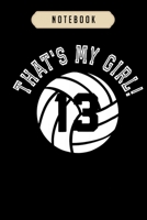 Volleyball Journal Notebook: Thats My Girl #13 Volleyball Player Mom or Dad Gift journal, 6x9,100 pages blank lined journal/Notebook.That makes a fun volleyball gift for teen girls, boys, women's voll 1673834868 Book Cover