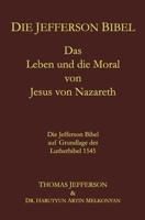 Die Jefferson Bibel: Das Leben und die Moral von Jesus von Nazareth. Die Jefferson Bibel auf Grundlage der Lutherbibel 1545 1717058892 Book Cover