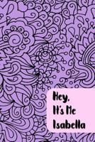 Hey, It’s Me Isabella: Teen Journal - Prompts and Self Discovery Questions with Personalized Name 1730914403 Book Cover