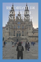 RICORDATI DI SORRIDERE NEL VENTO: il sorriso è uno stato d'essere non una conseguenza (Il Cammino di Santiago) (Italian Edition) B0CLWFPMJN Book Cover