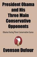 President Obama and His Three Main Conservative Opponents: Obama Facing Three Conservative Gurus 1432766953 Book Cover
