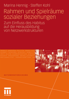 Rahmen Und Spielraume Sozialer Beziehungen: Zum Einfluss Des Habitus Auf Die Herausbildung Von Netzwerkstrukturen 3531179756 Book Cover