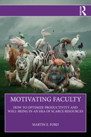 Motivating Faculty: How to Optimize Productivity and Well-Being in an Era of Scarce Resources 1041130236 Book Cover
