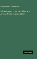 Pedro el negro, o, los bandidos de la Lorena: Drama en cinco actos (Spanish Edition) 3563920354 Book Cover