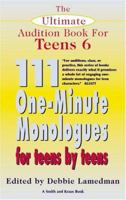 The Ultimate Audition Book for Teens Volume VI: 111 One-minute Monologuesfor Teens by Teens (Young Actors Series) 1575254115 Book Cover