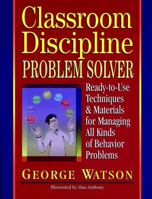 Classroom Discipline Problem Solver: Ready-to-Use Techniques & Materials for Managing All Kinds of Behavior Problems (Ready-To-Use) 087628134X Book Cover