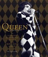 Queen: The Ultimate Illustrated History of the Crown Kings of Rock 0760340102 Book Cover