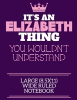 It's An Elizabeth Thing You Wouldn't Understand Large (8.5x11) Wide Ruled Notebook: A cute notebook or notepad to write in for any book lovers, doodle writers and budding authors! 1710155922 Book Cover