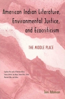 American Indian Literature, Environmental Justice, and Ecocriticism: The Middle Place 0816517924 Book Cover