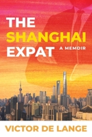 The Shanghai Expat: A Memoir 1922389463 Book Cover