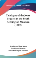 Catalogue Of The Jones Bequest In The South Kensington Museum 1436799732 Book Cover