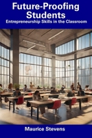 Future-Proofing Students: Entrepreneurship Skills in the Classroom B0CFCZH9SP Book Cover