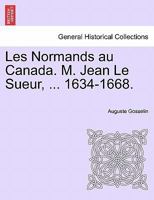 Les Normands Au Canada. M. Jean Le Sueur, ... 1634-1668. 0274646463 Book Cover