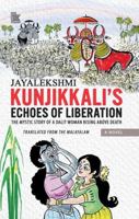 KUNJIKKALI’S ECHOES OF LIBERATION: THE MYSTIC STORY OF A DALIT WOMAN RISING ABOVE DEATH 819734325X Book Cover