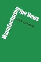 Manufacturing the news 0292751044 Book Cover