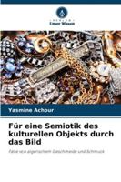 Für eine Semiotik des kulturellen Objekts durch das Bild: Fälle von algerischem Geschmeide und Schmuck (German Edition) 620782606X Book Cover