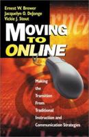 Moving to Online: Making the Transition From Traditional Instruction and Communication Strategies 0761977880 Book Cover