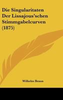 Die Singularitaten Der Lissajous'schen Stimmgabelcurven (1875) 1161127100 Book Cover