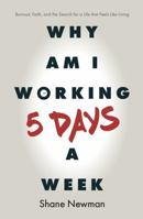 Why Am I Working 5 Days a Week?: Burnout, Faith, and the Search for a Life That Feels Like Living B0H5T51YGZ Book Cover