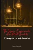 The Insane Experiments of a Mad Scientist: Tales of Horror and Dementia B0C5G7D35C Book Cover