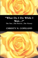 What Do I Do While I Wait...? 1304792986 Book Cover