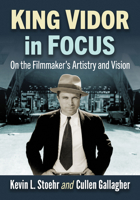 King Vidor in Focus: On the Filmmaker's Artistry and Vision 1476670099 Book Cover